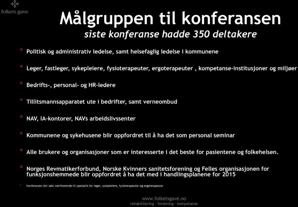 Kommunene og sykehusene blir oppfordret til å ha det som personal seminar * Alle brukere og organisasjoner som er interesserte i det beste for pasientene og folkehelsen.