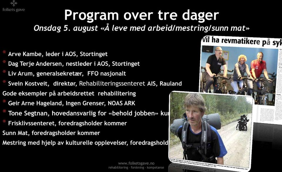 generalsekretær, FFO nasjonalt * Svein Kostveit, direktør, Rehabiliteringssenteret AIS, Rauland Gode eksempler på arbeidsrettet rehabilitering *