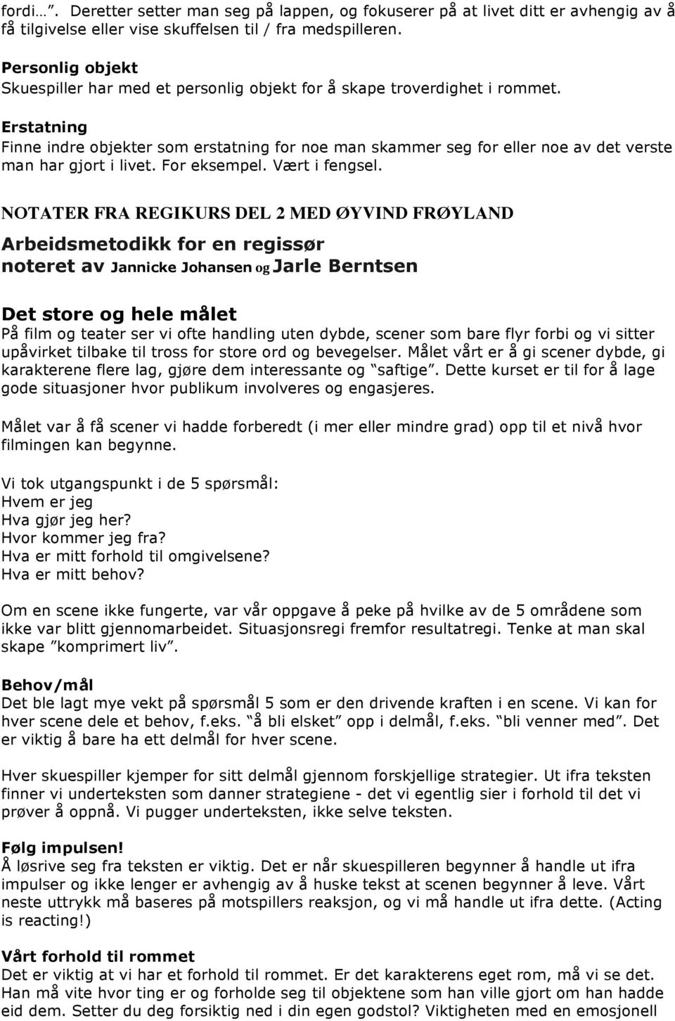 Erstatning Finne indre objekter som erstatning for noe man skammer seg for eller noe av det verste man har gjort i livet. For eksempel. Vært i fengsel.