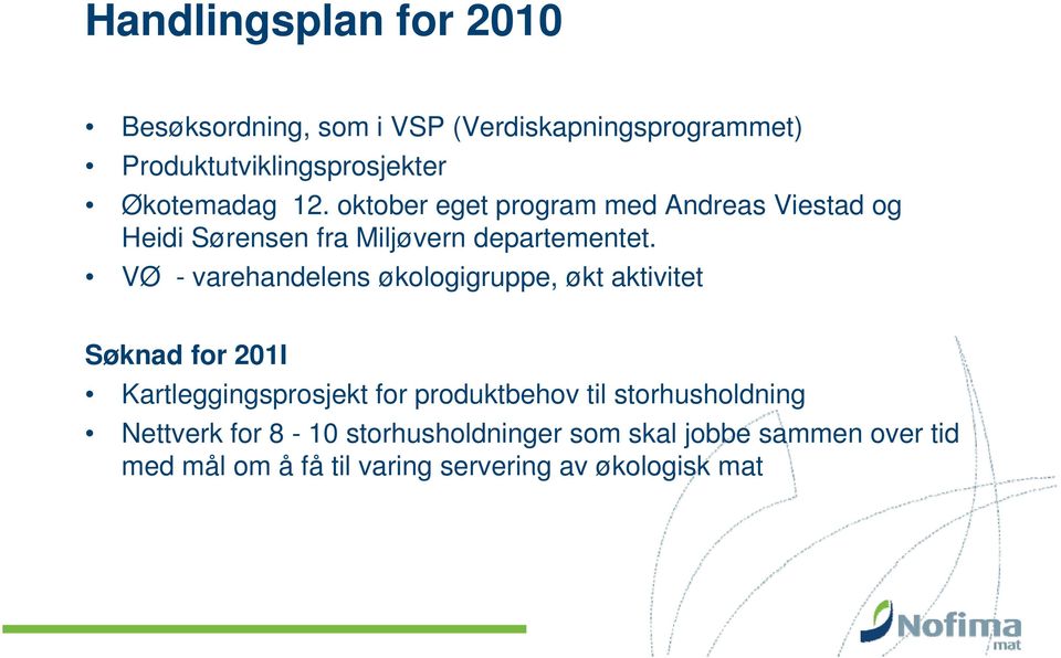 VØ - varehandelens økologigruppe, gg økt aktivitet Søknad for 201I Kartleggingsprosjekt for produktbehov til