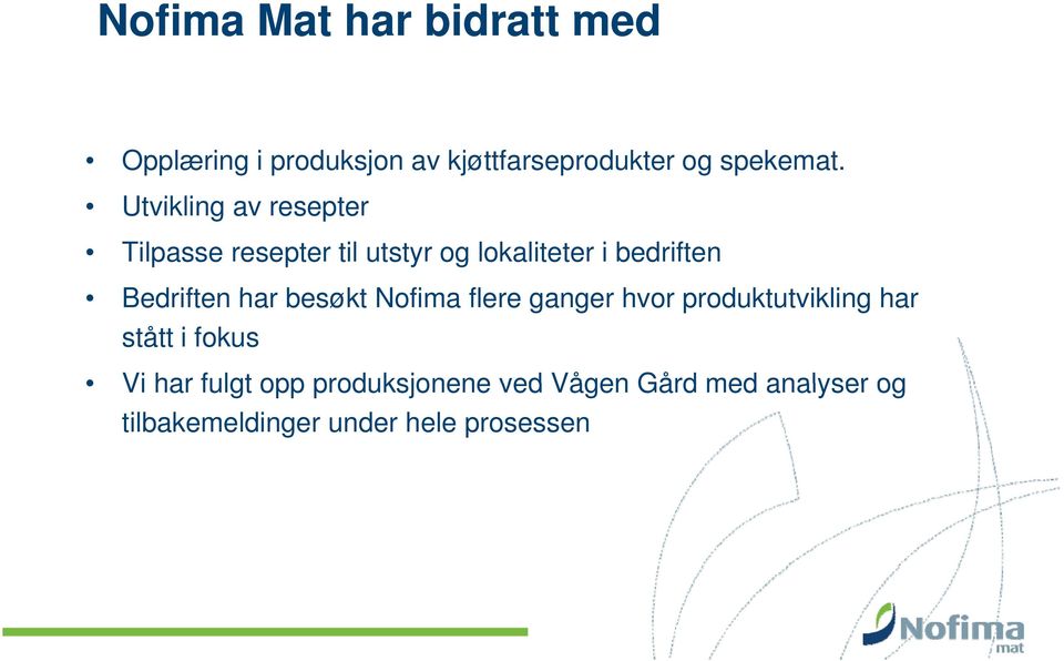 Bedriften har besøkt Nofima flere ganger hvor produktutvikling t har stått i fokus Vi