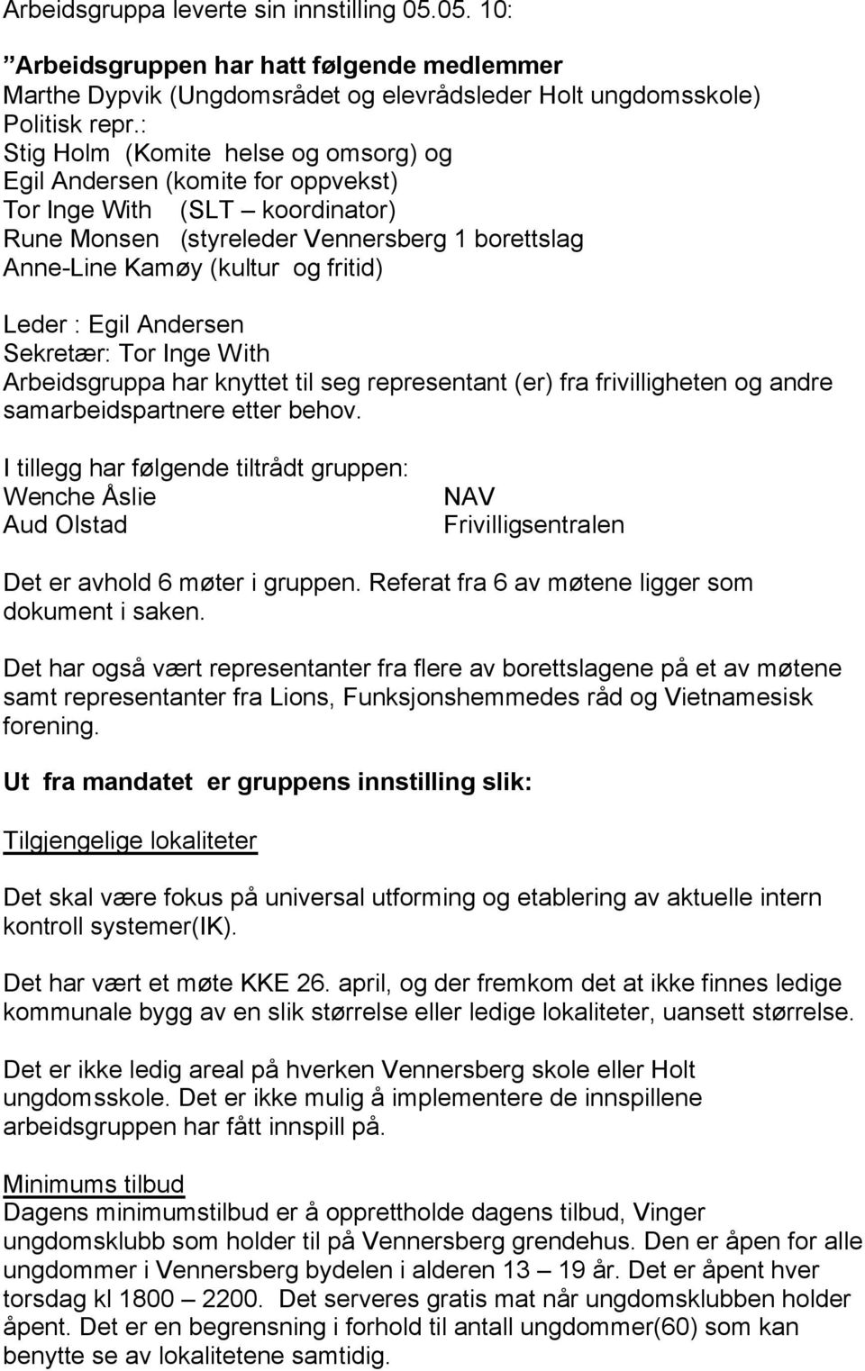 Egil Andersen Sekretær: Tor Inge With Arbeidsgruppa har knyttet til seg representant (er) fra frivilligheten og andre samarbeidspartnere etter behov.