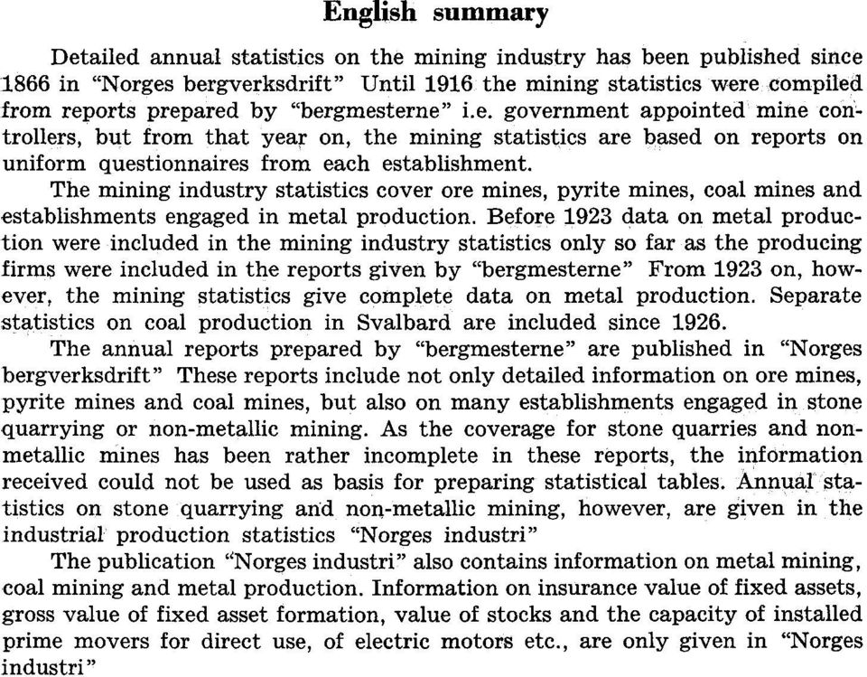 The mining industry statistics cover ore mines, pyrite mines, coal mines and establishments engaged in metal production.