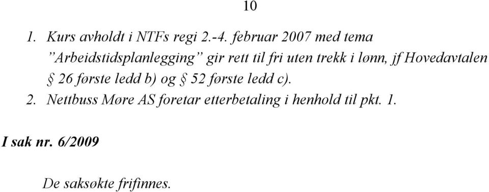 trekk i lønn, jf Hovedavtalen 26 første ledd b) og 52 første ledd c).