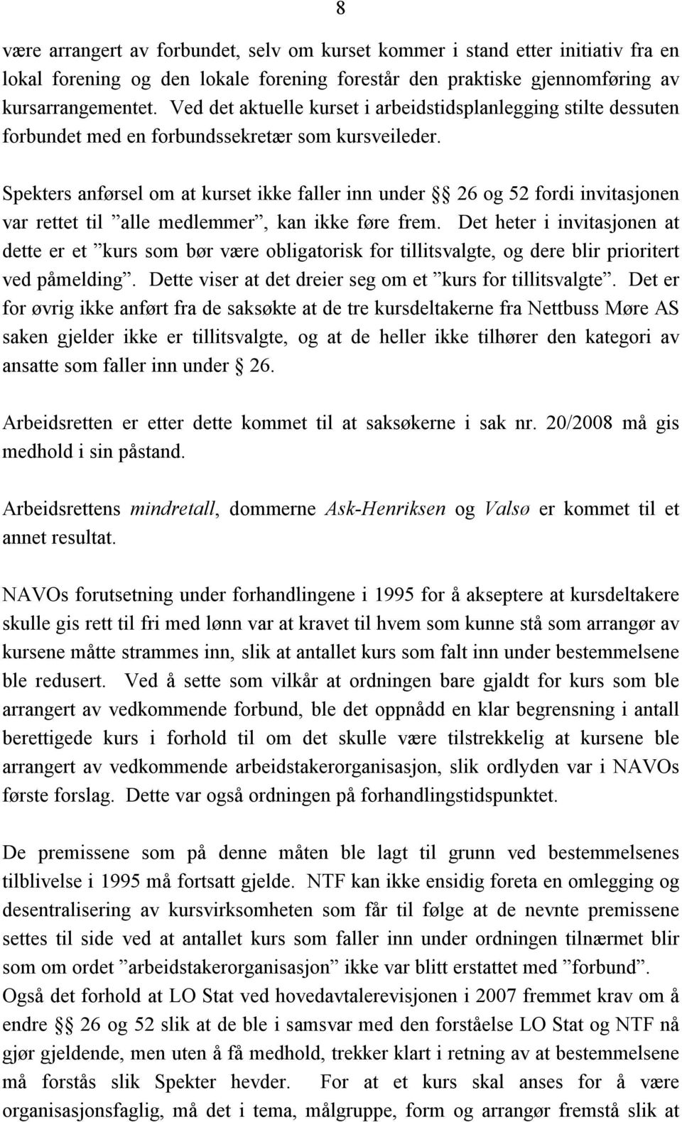 Spekters anførsel om at kurset ikke faller inn under 26 og 52 fordi invitasjonen var rettet til alle medlemmer, kan ikke føre frem.