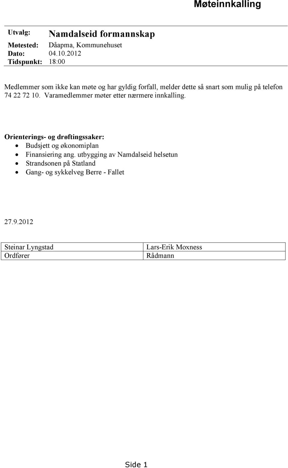 10. Varamedlemmer møter etter nærmere innkalling. Orienterings- og drøftingssaker: Budsjett og økonomiplan Finansiering ang.