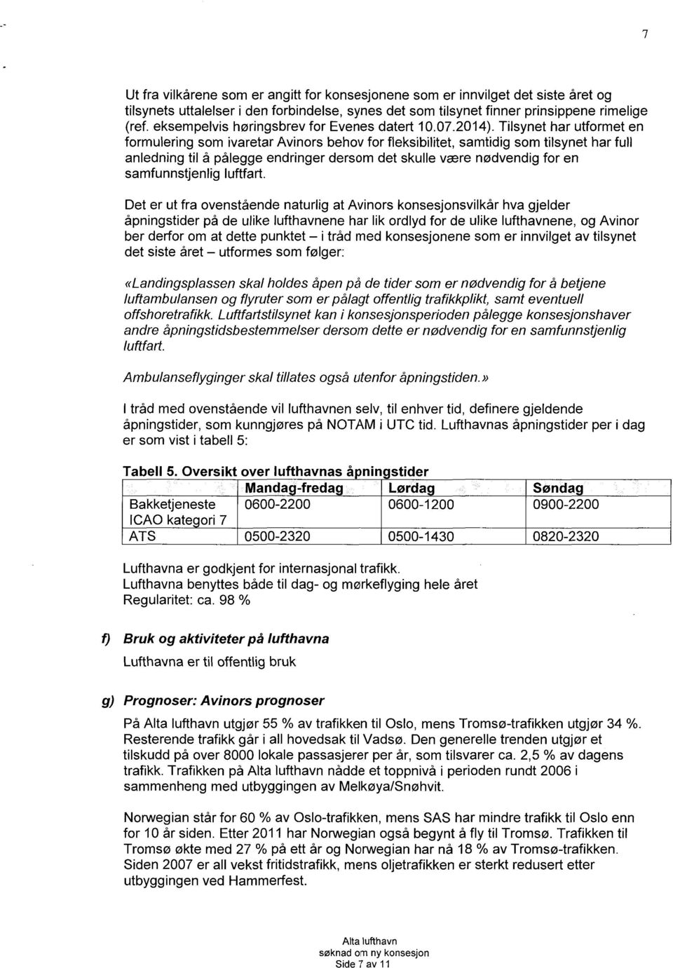 Tilsynet har utformet en formulering som ivaretar Avinors behov for fleksibilitet, samtidig som tilsynet har full anledning til å pålegge endringer dersom det skulle være nødvendig for en