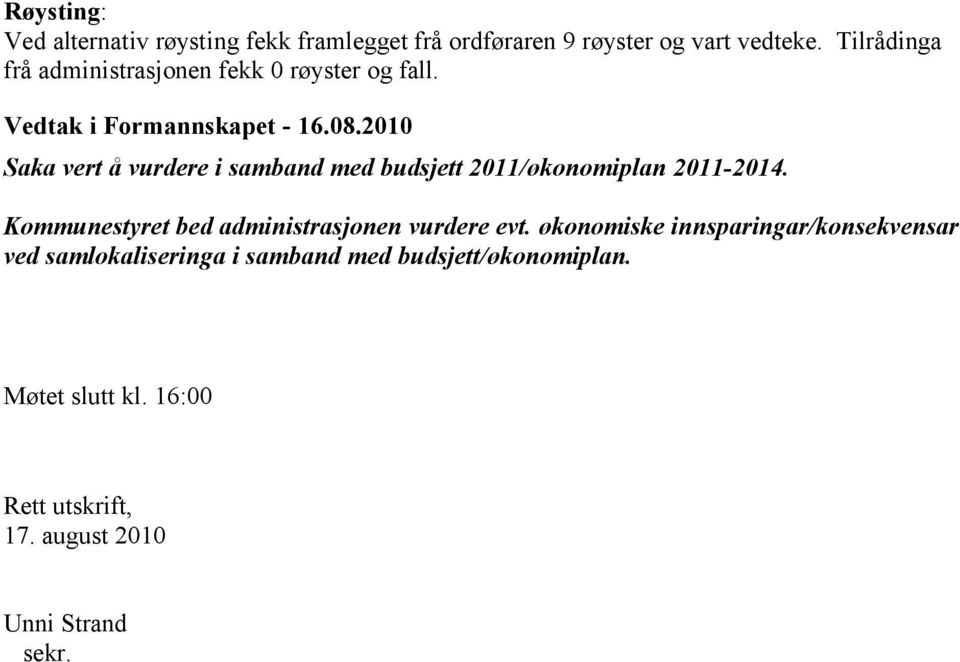 Saka vert å vurdere i samband med budsjett 2011/økonomiplan 2011-2014.