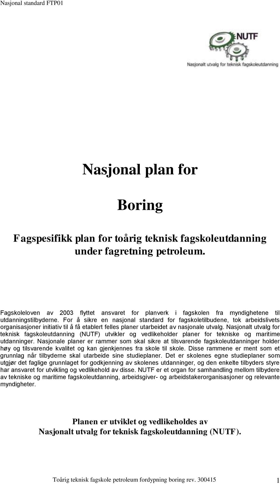 For å sikre en nasjonal standard for fagskoletilbudene, tok arbeidslivets organisasjoner initiativ til å få etablert felles planer utarbeidet av nasjonale utvalg.