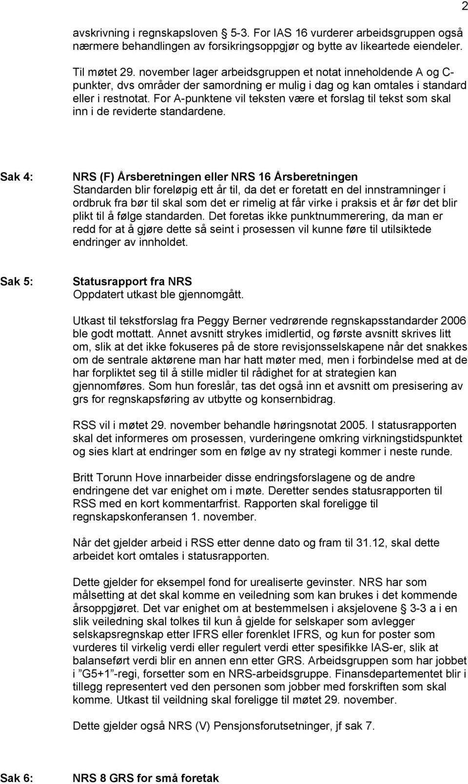 For A-punktene vil teksten være et forslag til tekst som skal inn i de reviderte standardene.