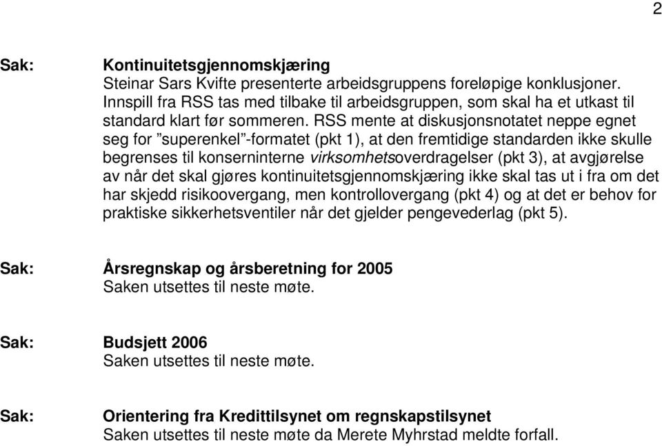 RSS mente at diskusjonsnotatet neppe egnet seg for superenkel -formatet (pkt 1), at den fremtidige standarden ikke skulle begrenses til konserninterne virksomhetsoverdragelser (pkt 3), at avgjørelse