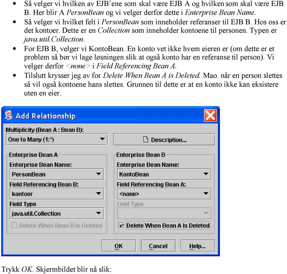 For EJB B, velger vi KontoBean. En konto vet ikke hvem eieren er (om dette er et problem så bør vi lage løsningen slik at også konto har en referanse til person).