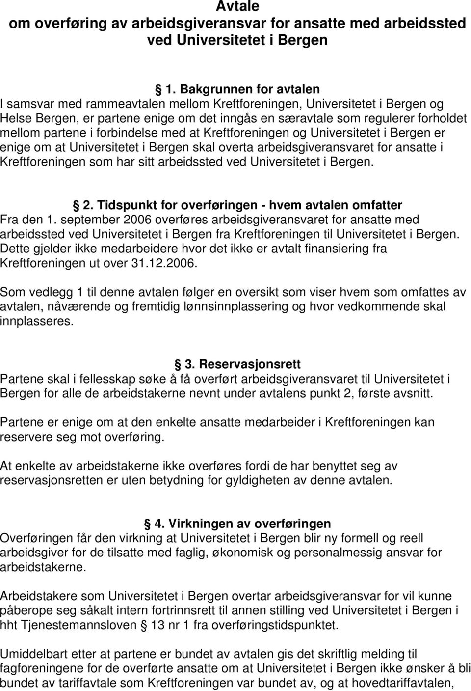 forbindelse med at Kreftforeningen og Universitetet i Bergen er enige om at Universitetet i Bergen skal overta arbeidsgiveransvaret for ansatte i Kreftforeningen som har sitt arbeidssted ved