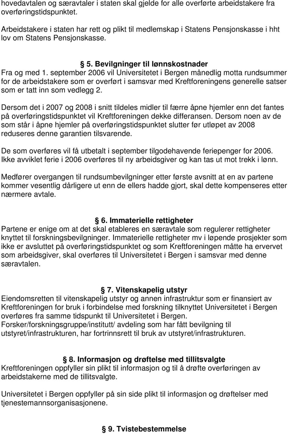 september 2006 vil Universitetet i Bergen månedlig motta rundsummer for de arbeidstakere som er overført i samsvar med Kreftforeningens generelle satser som er tatt inn som vedlegg 2.