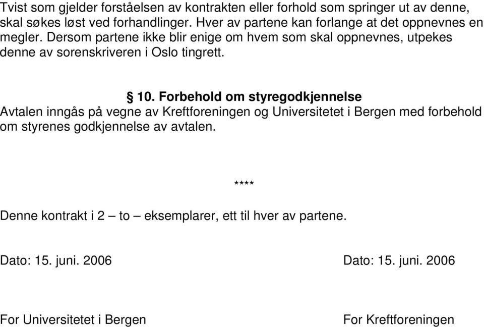 Dersom partene ikke blir enige om hvem som skal oppnevnes, utpekes denne av sorenskriveren i Oslo tingrett. 10.