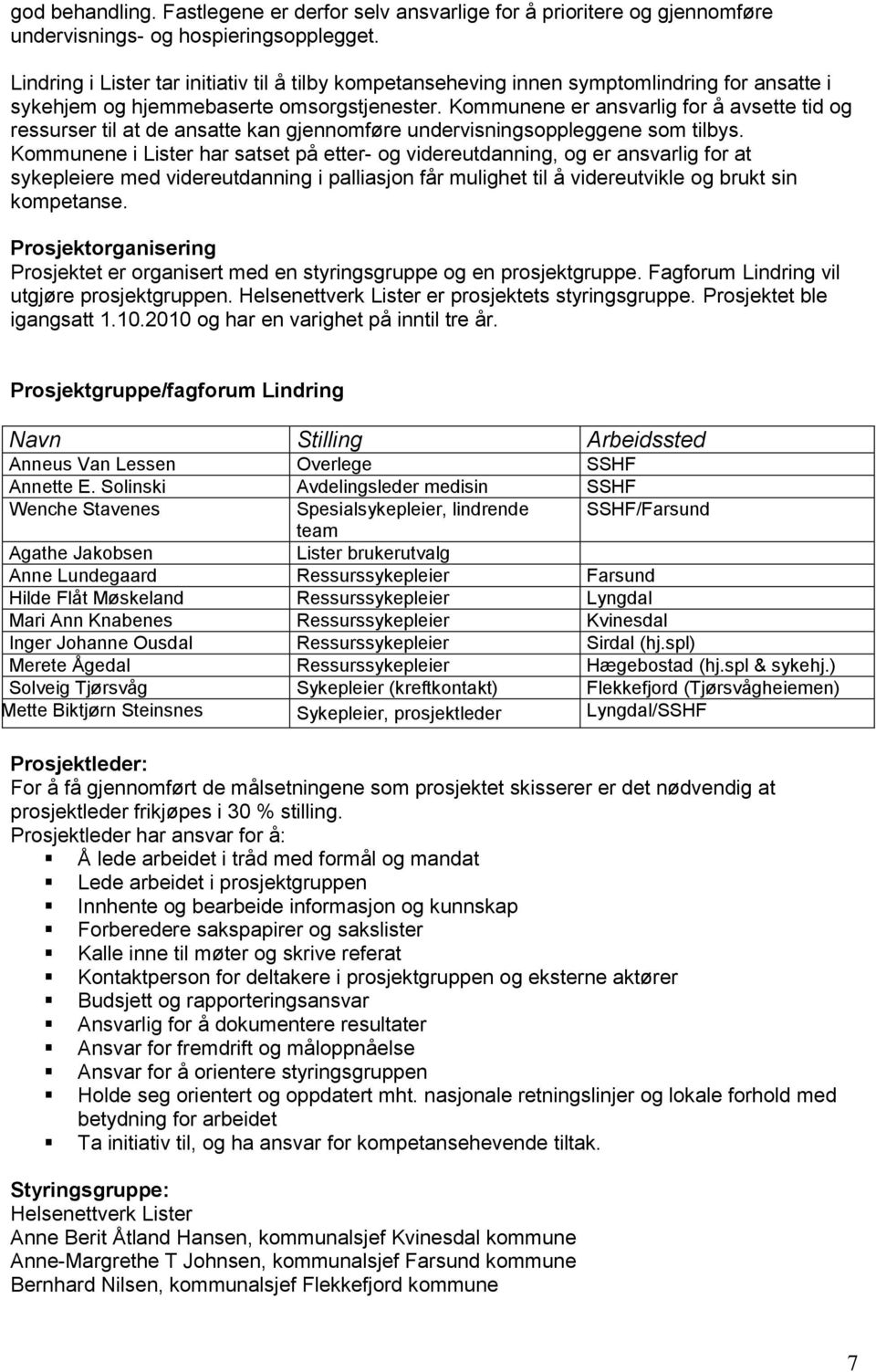 Kommunene er ansvarlig for å avsette tid og ressurser til at de ansatte kan gjennomføre undervisningsoppleggene som tilbys.