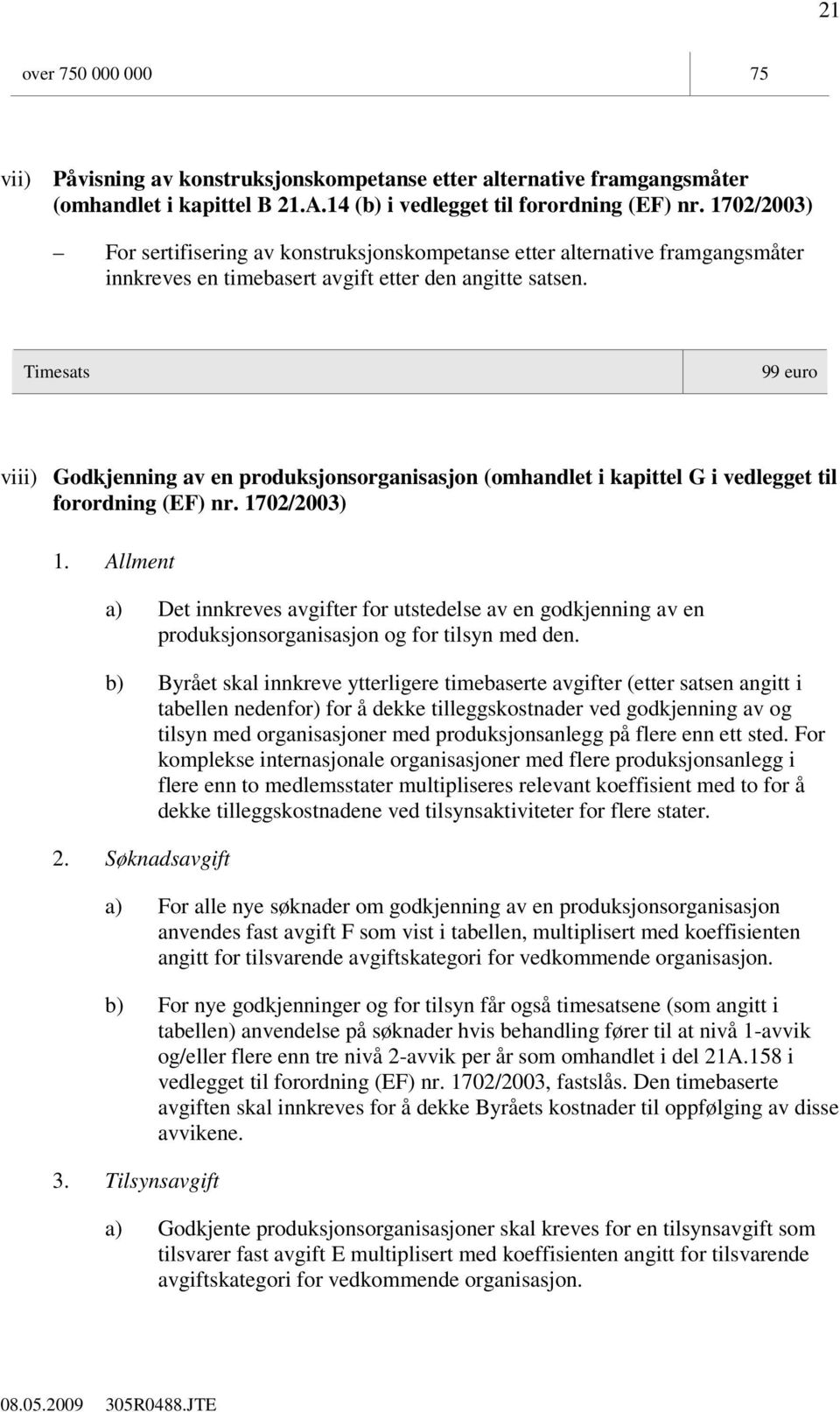 viii) Godkjenning av en produksjonsorganisasjon (omhandlet i kapittel G i vedlegget til forordning (EF) nr. 1702/2003) 1.