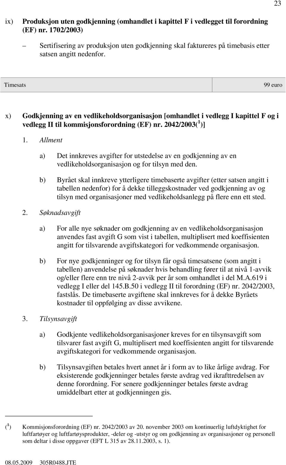 x) Godkjenning av en vedlikeholdsorganisasjon [omhandlet i vedlegg I kapittel F og i vedlegg II til kommisjonsforordning (EF) nr. 2042/2003( 1 )] 1.