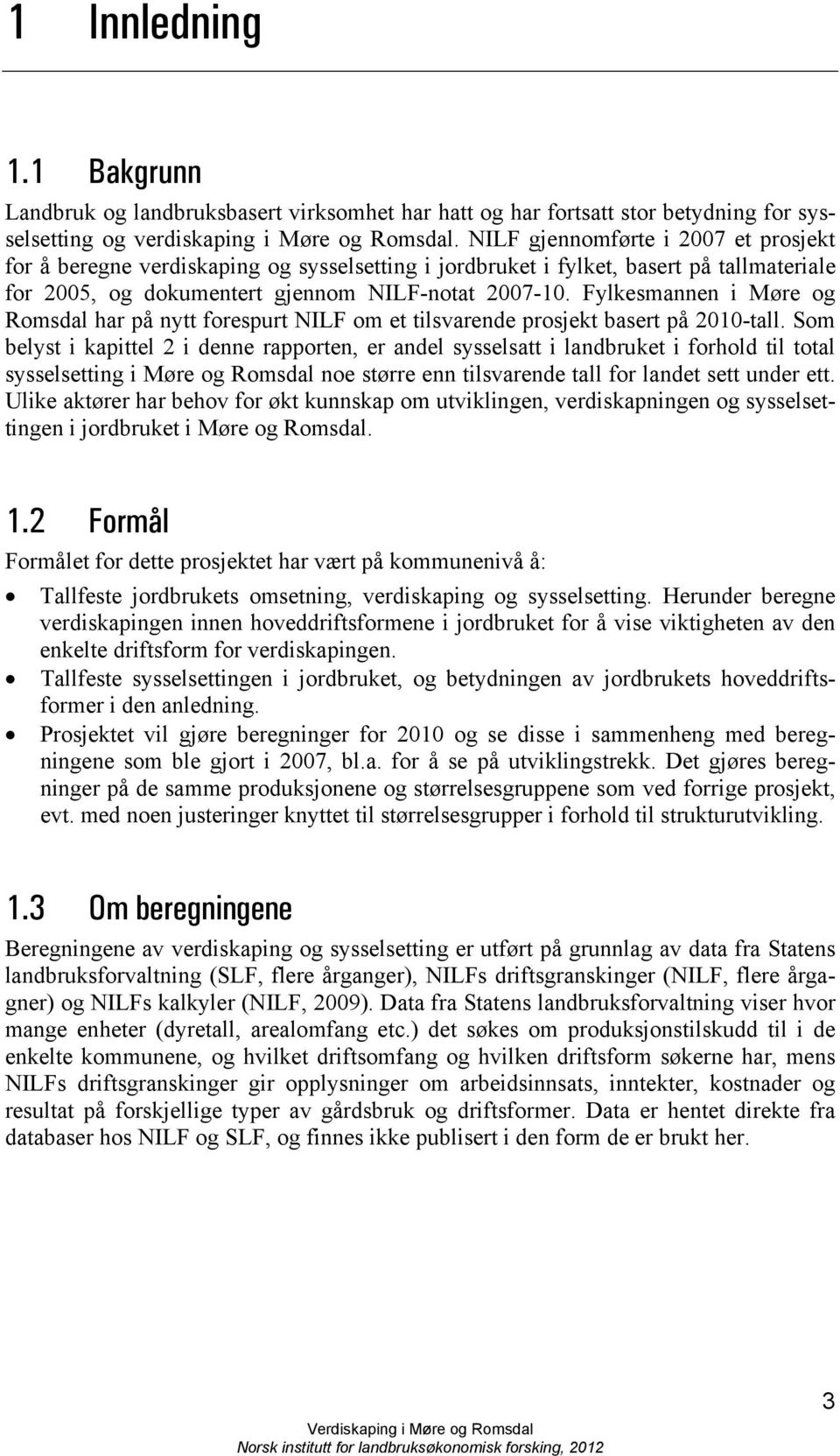 Fylkesmannen i Møre og Romsdal har på nytt forespurt NILF om et tilsvarende prosjekt basert på 2010-tall.