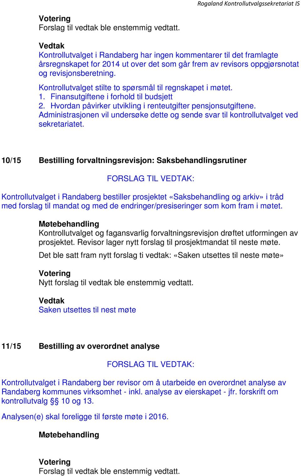 Administrasjonen vil undersøke dette og sende svar til kontrollutvalget ved sekretariatet.