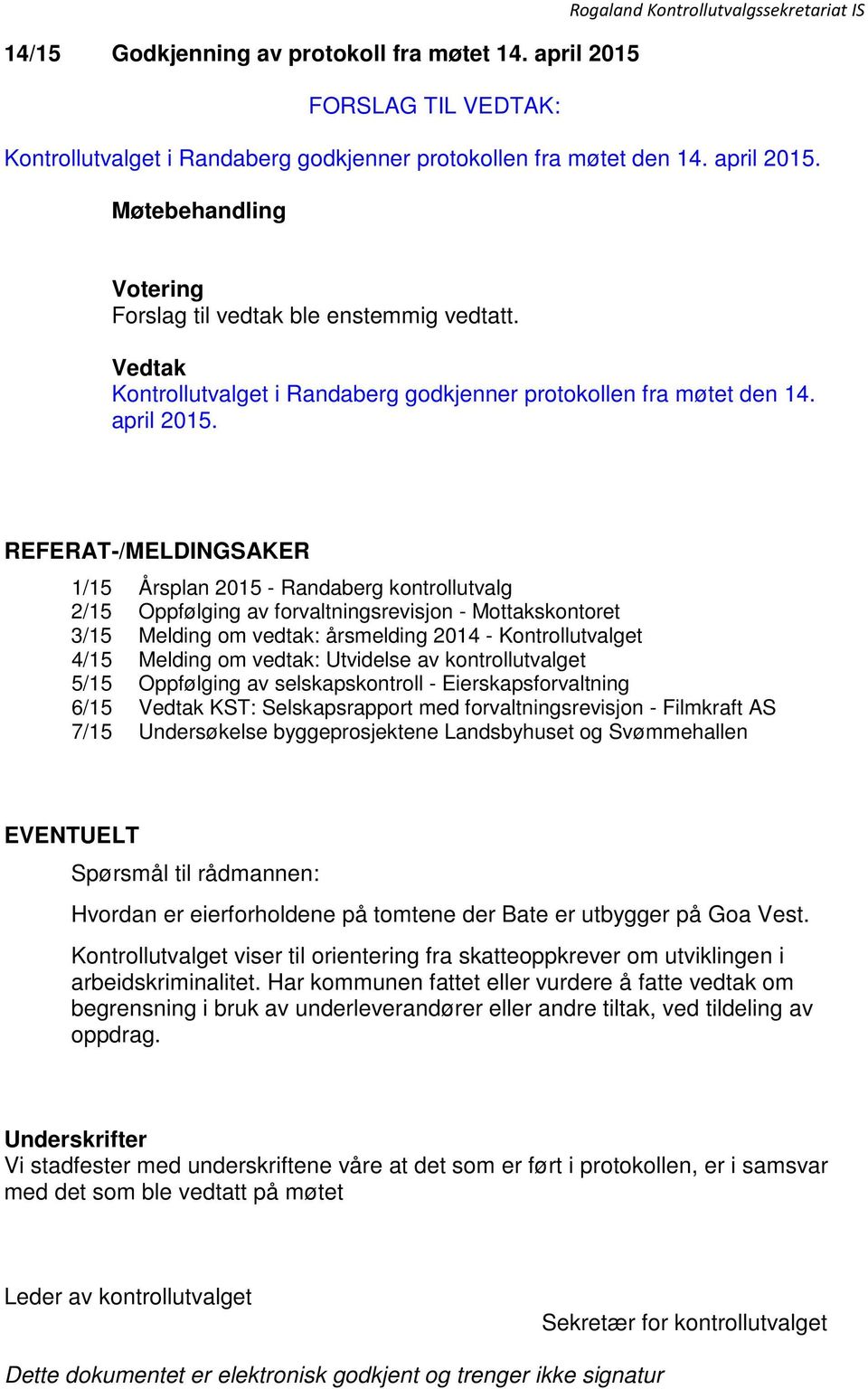 REFERAT-/MELDINGSAKER 1/15 Årsplan 2015 - Randaberg kontrollutvalg 2/15 Oppfølging av forvaltningsrevisjon - Mottakskontoret 3/15 Melding om vedtak: årsmelding 2014 - Kontrollutvalget 4/15 Melding om