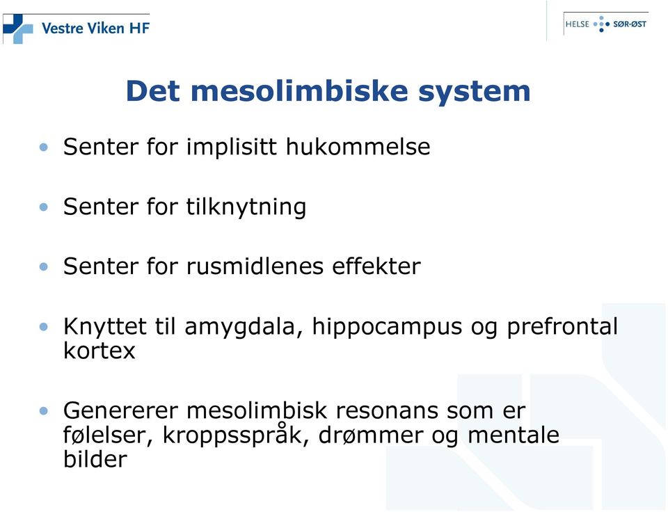 amygdala, hippocampus og prefrontal kortex Genererer