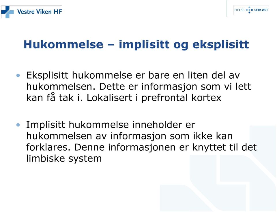 Lokalisert i prefrontal kortex Implisitt hukommelse inneholder er hukommelsen