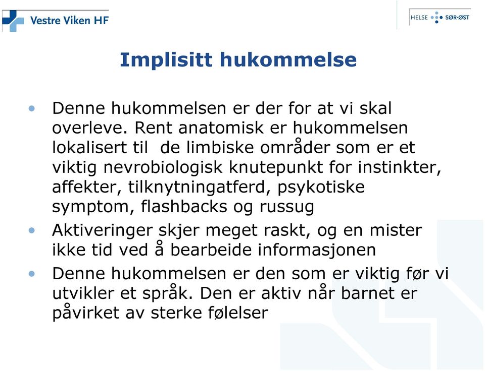 instinkter, affekter, tilknytningatferd, psykotiske symptom, flashbacks og russug Aktiveringer skjer meget raskt, og