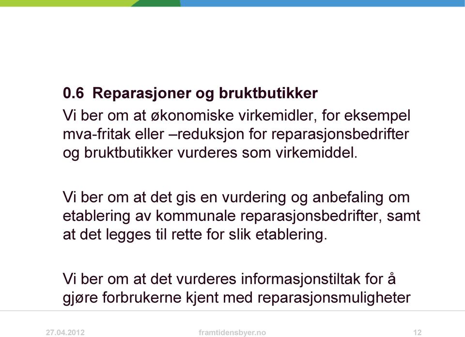 Vi ber om at det gis en vurdering og anbefaling om etablering av kommunale reparasjonsbedrifter, samt at det