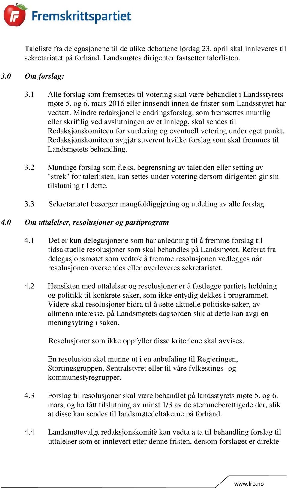 Mindre redaksjonelle endringsforslag, som fremsettes muntlig eller skriftlig ved avslutningen av et innlegg, skal sendes til Redaksjonskomiteen for vurdering og eventuell votering under eget punkt.