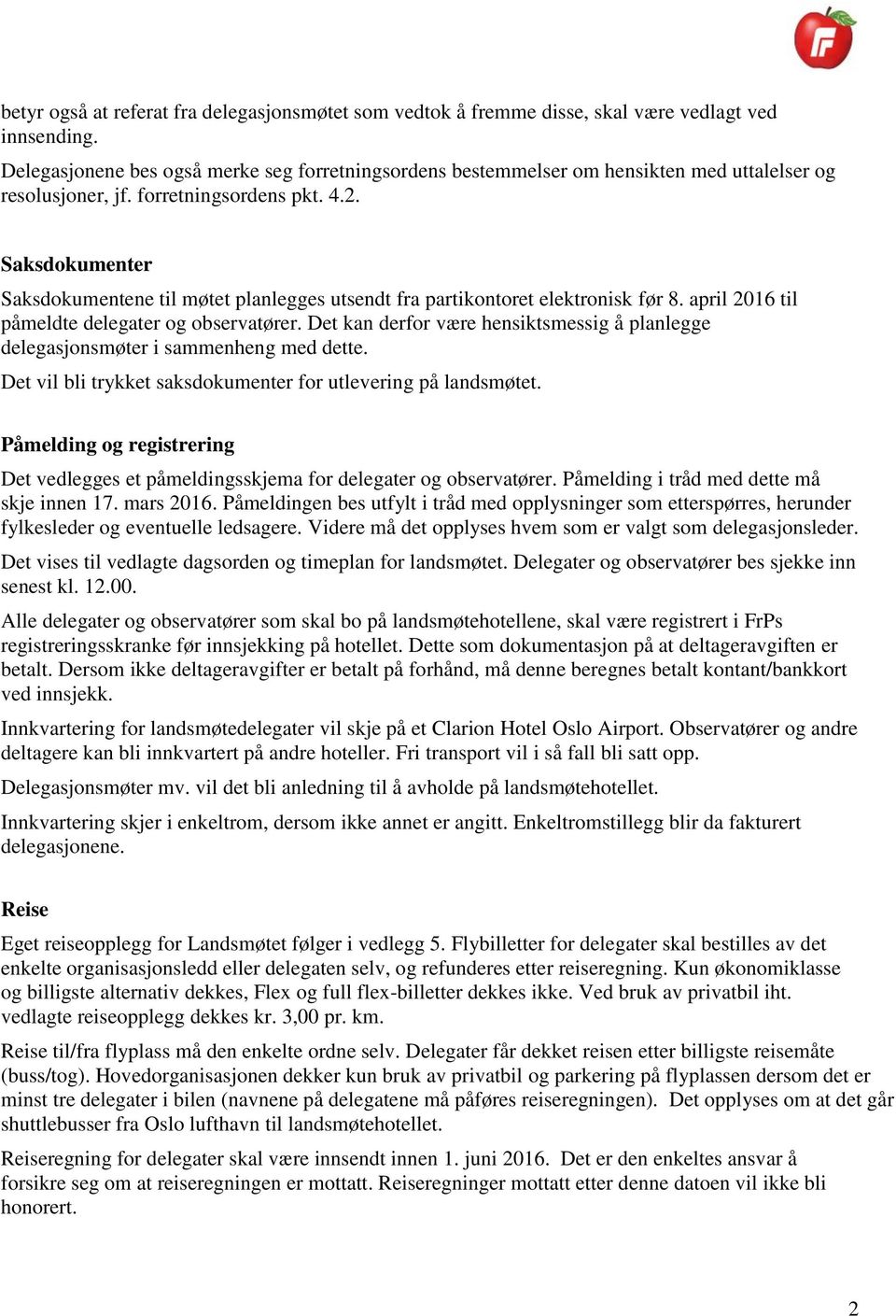 Saksdokumenter Saksdokumentene til møtet planlegges utsendt fra partikontoret elektronisk før 8. april 2016 til påmeldte delegater og observatører.