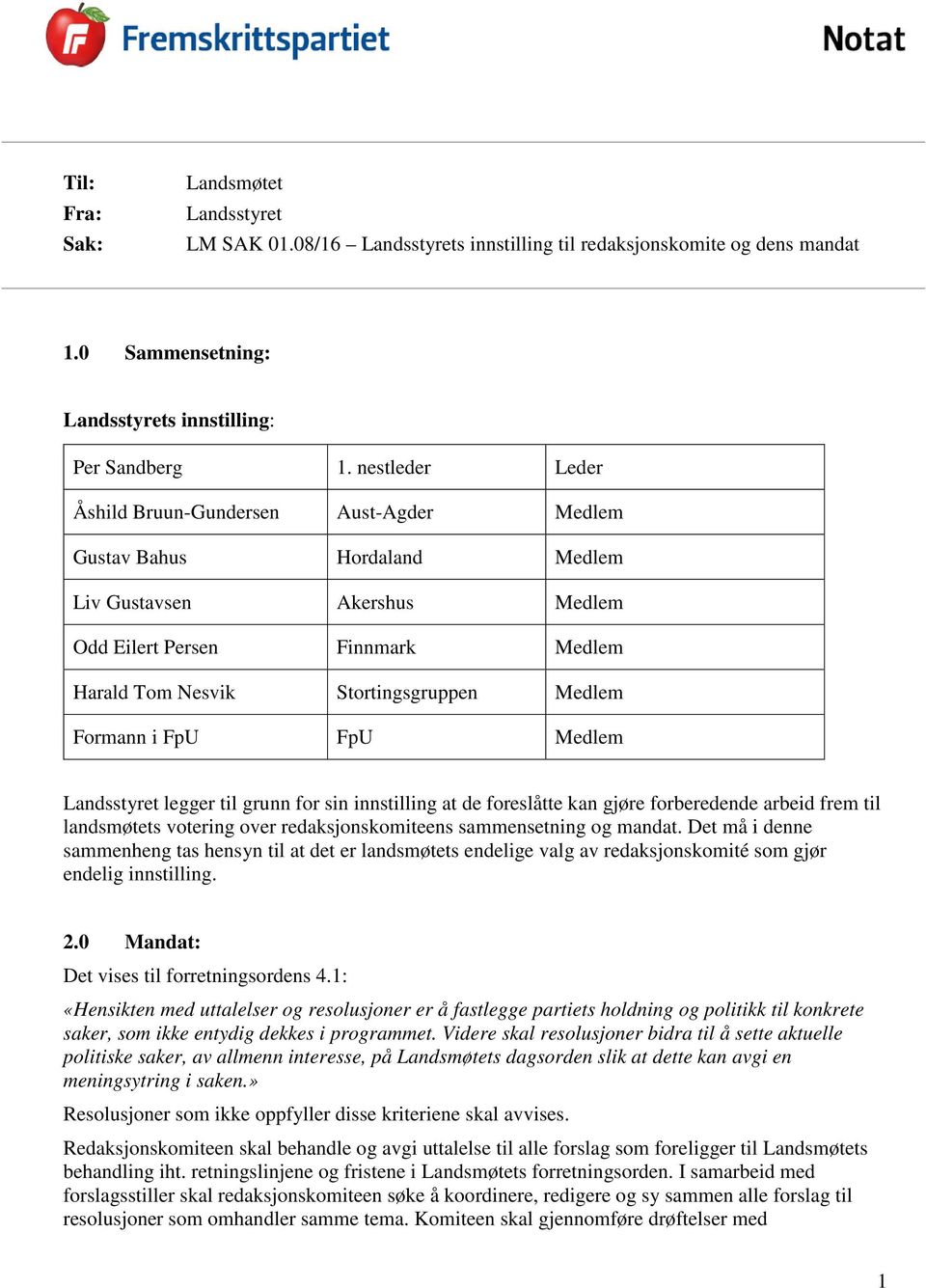 Formann i FpU FpU Medlem Landsstyret legger til grunn for sin innstilling at de foreslåtte kan gjøre forberedende arbeid frem til landsmøtets votering over redaksjonskomiteens sammensetning og mandat.