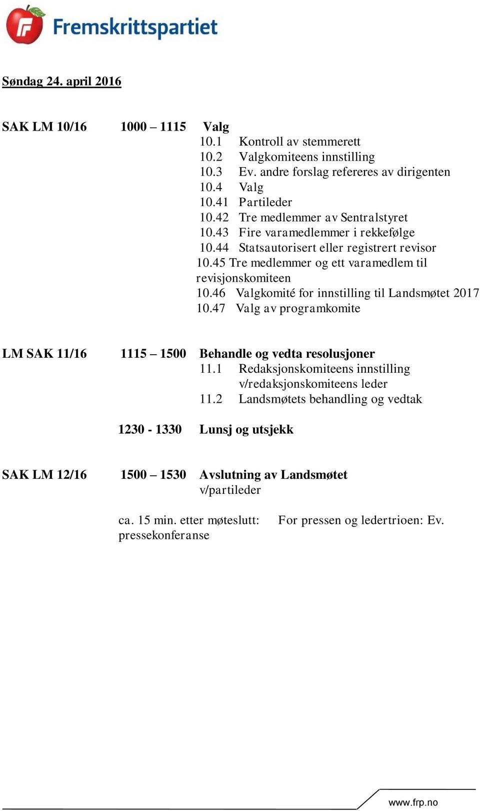 46 Valgkomité for innstilling til Landsmøtet 2017 10.47 Valg av programkomite LM SAK 11/16 1115 1500 Behandle og vedta resolusjoner 11.