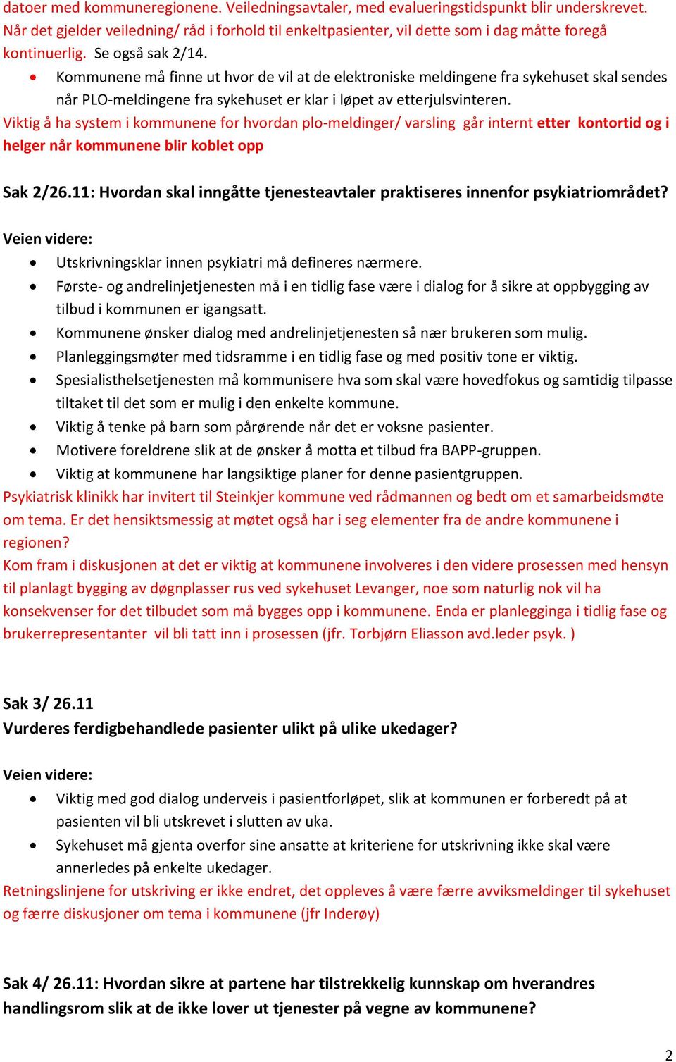 Kommunene må finne ut hvor de vil at de elektroniske meldingene fra sykehuset skal sendes når PLO-meldingene fra sykehuset er klar i løpet av etterjulsvinteren.