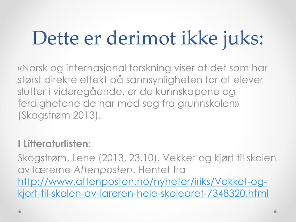 grunnskolen» (Skogstrøm 2013). I Litteraturlisten: Skogstrøm, Lene (2013, 23.10).