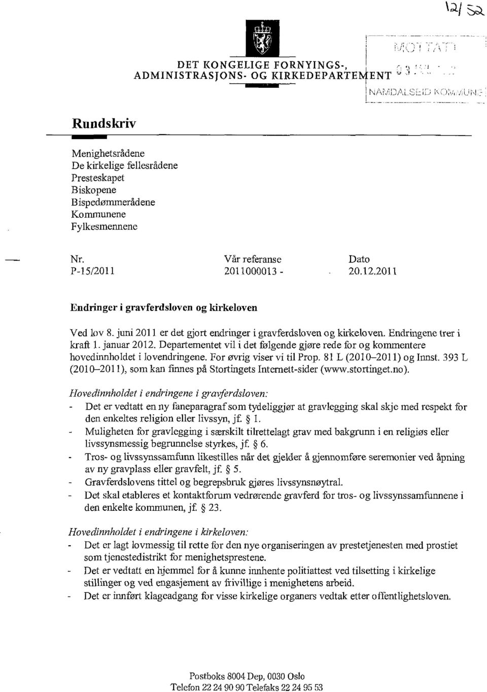 januar 2012. Departementet vil i det følgende gjøre rede for og kommentere hovedinnholdet i lovendringene. For øvrig viser vi til Prop. 81 L (2010-2011) og hmst.