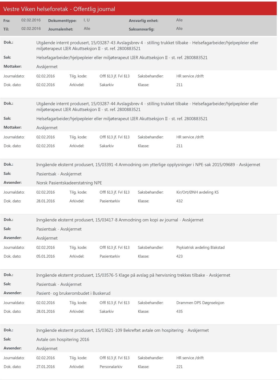 dato: Arkivdel: Sakarkiv tgående internt produsert, 15/03287-44 Avslagsbrev 4 - stilling trukket tilbake - Helsefagarbeider/hjelpepleier eller miljøterapeut LIER Akuttseksjon II - st. ref.