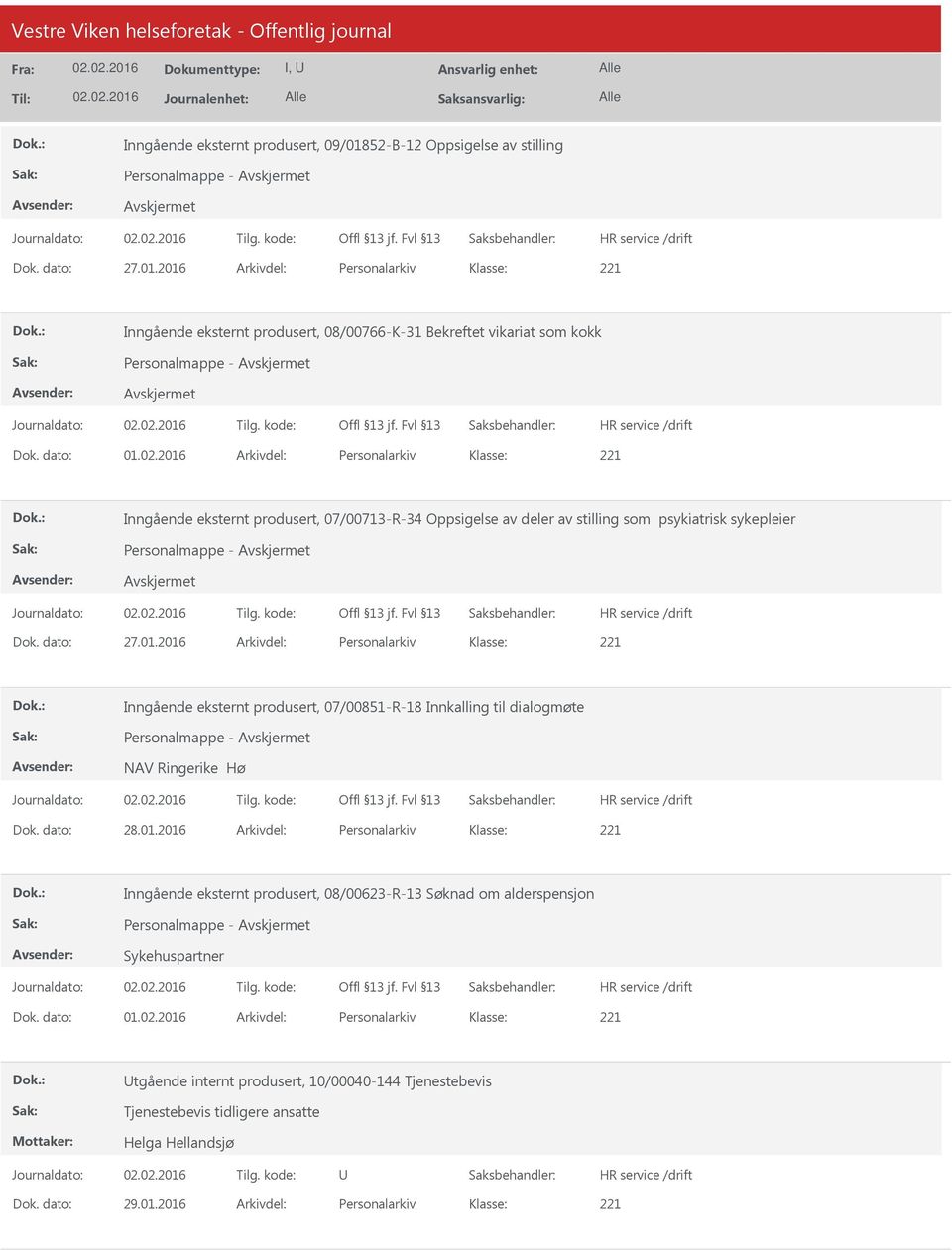 dato: 28.01.2016 Arkivdel: Personalarkiv Inngående eksternt produsert, 08/00623-R-13 Søknad om alderspensjon Personalmappe - Sykehuspartner Dok. dato: 01.02.