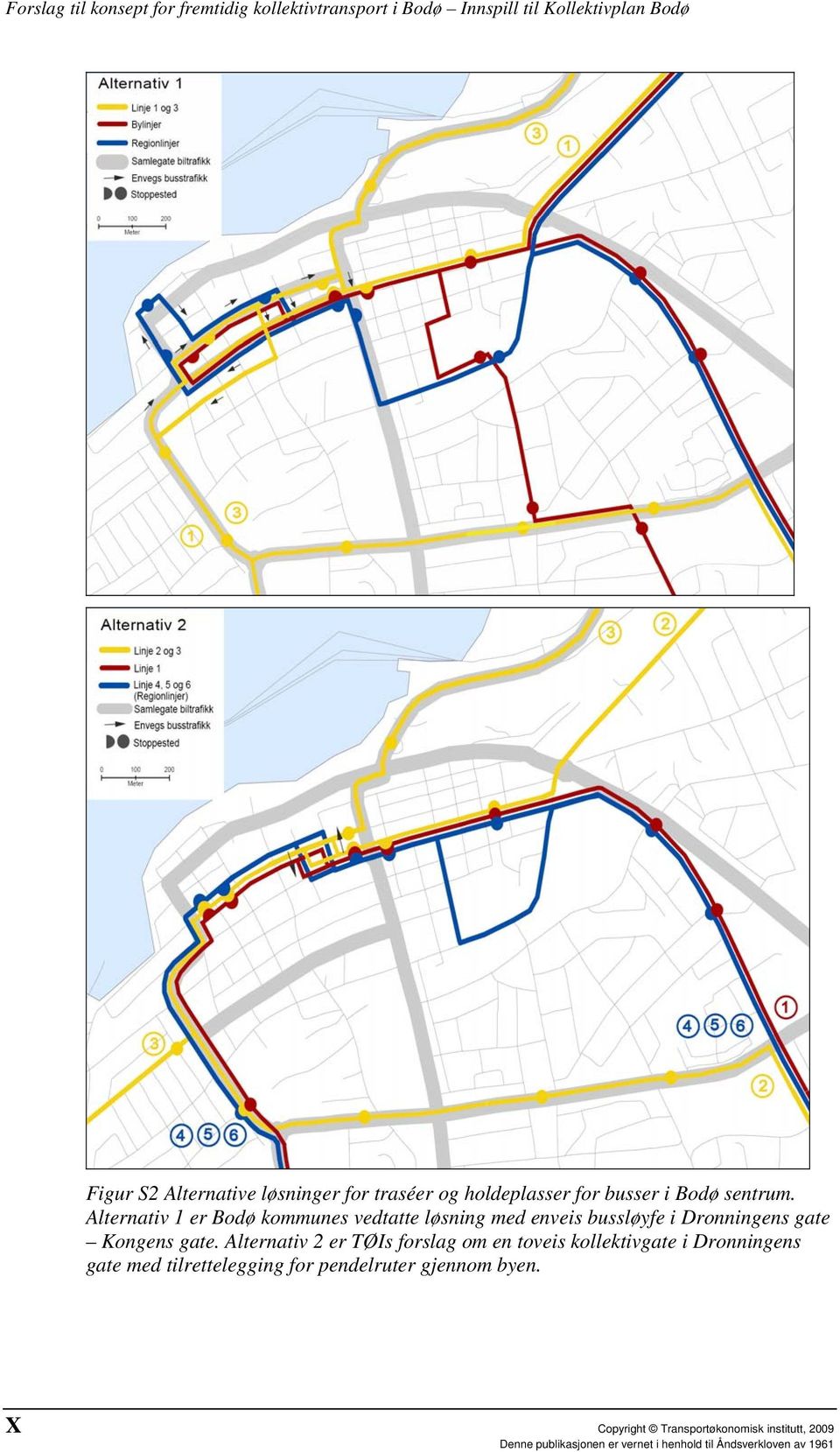 Alternativ 1 er Bodø kommunes vedtatte løsning med enveis bussløyfe i Dronningens gate Kongens gate.