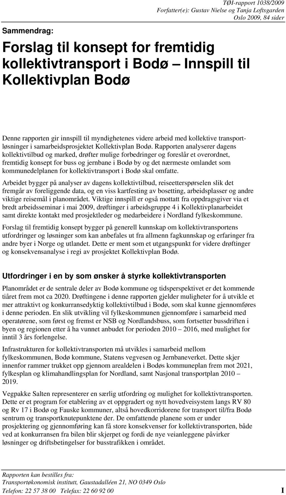 Rapporten analyserer dagens kollektivtilbud og marked, drøfter mulige forbedringer og foreslår et overordnet, fremtidig konsept for buss og jernbane i Bodø by og det nærmeste omlandet som