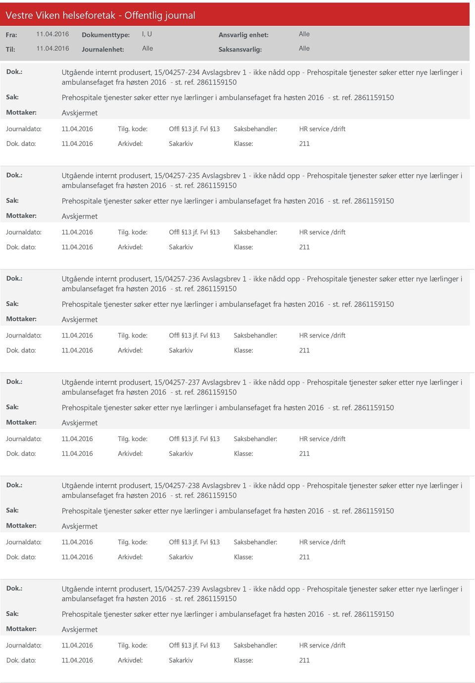 dato: Arkivdel: Sakarkiv tgående internt produsert, 15/04257-235 Avslagsbrev 1 - ikke nådd opp - Prehospitale tjenester søker etter nye lærlinger i ambulansefaget fra høsten 2016 - st. ref.