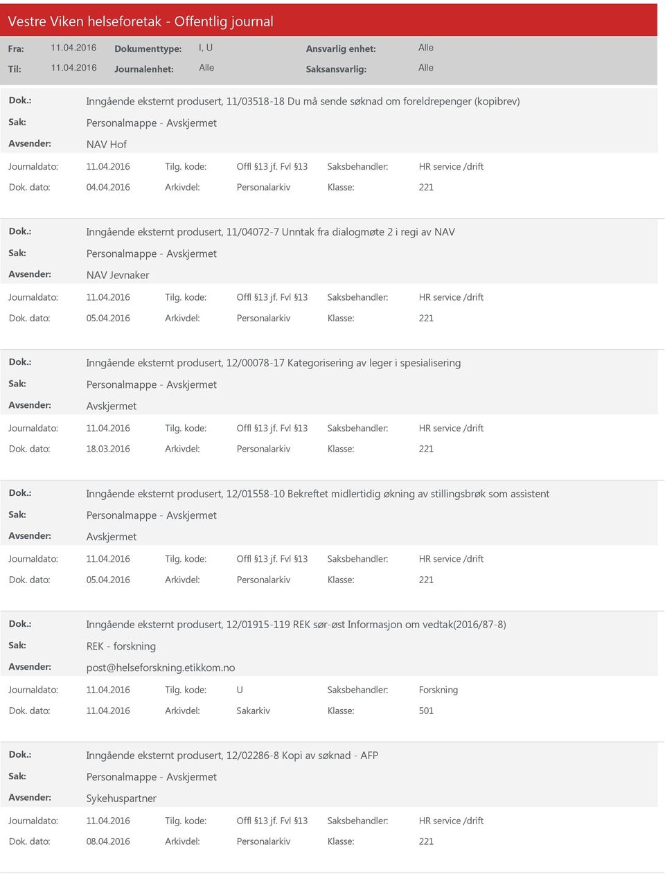 dato: 18.03.2016 Arkivdel: Personalarkiv Inngående eksternt produsert, 12/01558-10 Bekreftet midlertidig økning av stillingsbrøk som assistent Personalmappe - Dok. dato: 05.04.