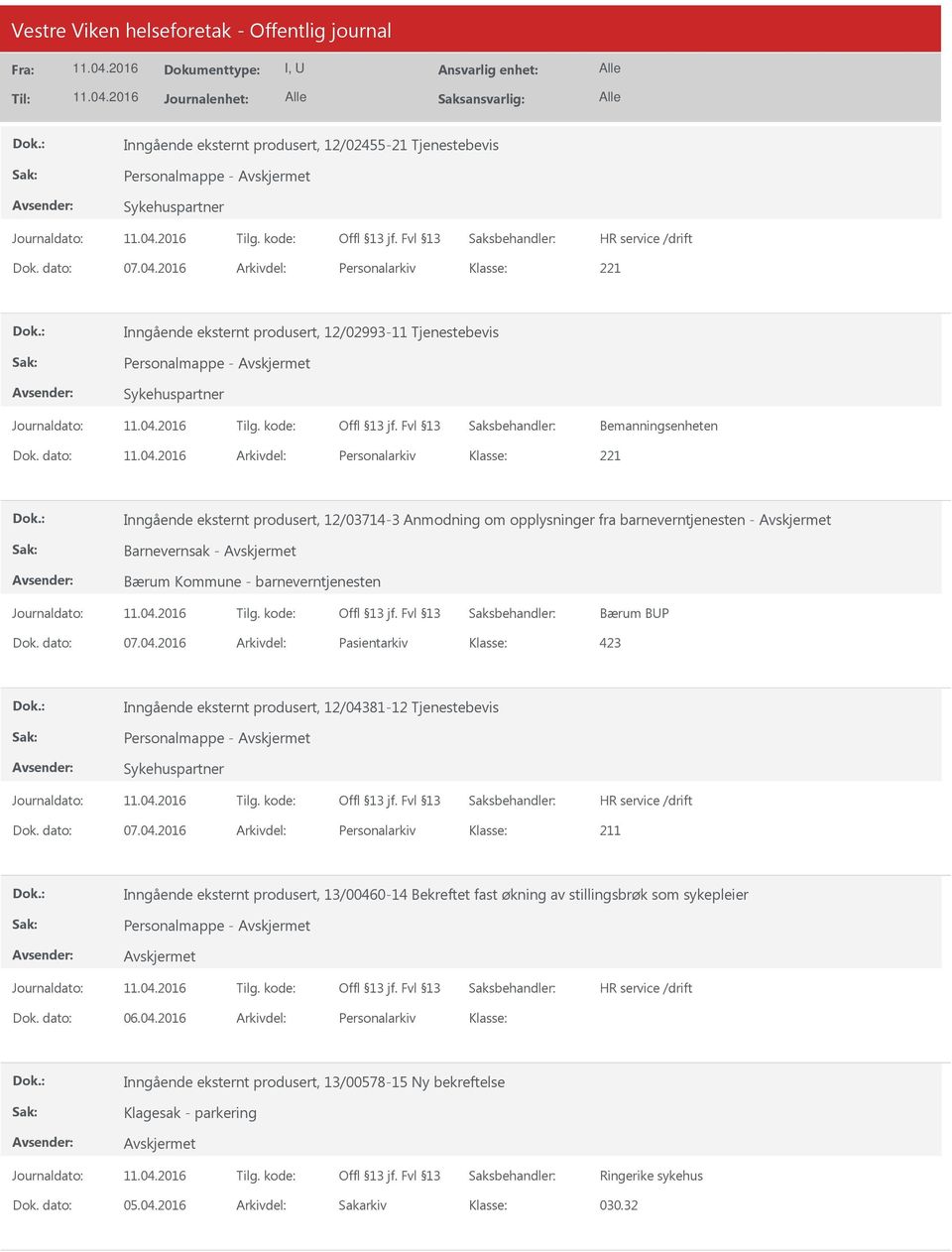 dato: Arkivdel: Personalarkiv Inngående eksternt produsert, 12/03714-3 Anmodning om opplysninger fra barneverntjenesten - Barnevernsak - Bærum Kommune - barneverntjenesten Bærum BP Dok. dato: 07.04.