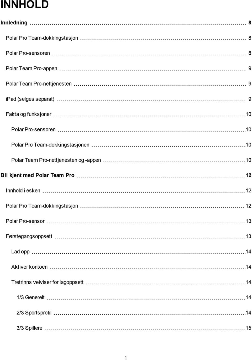 Pro-nettjenesten og -appen 10 Bli kjent med Polar Team Pro 12 Innhold i esken 12 Polar Pro Team-dokkingstasjon 12 Polar