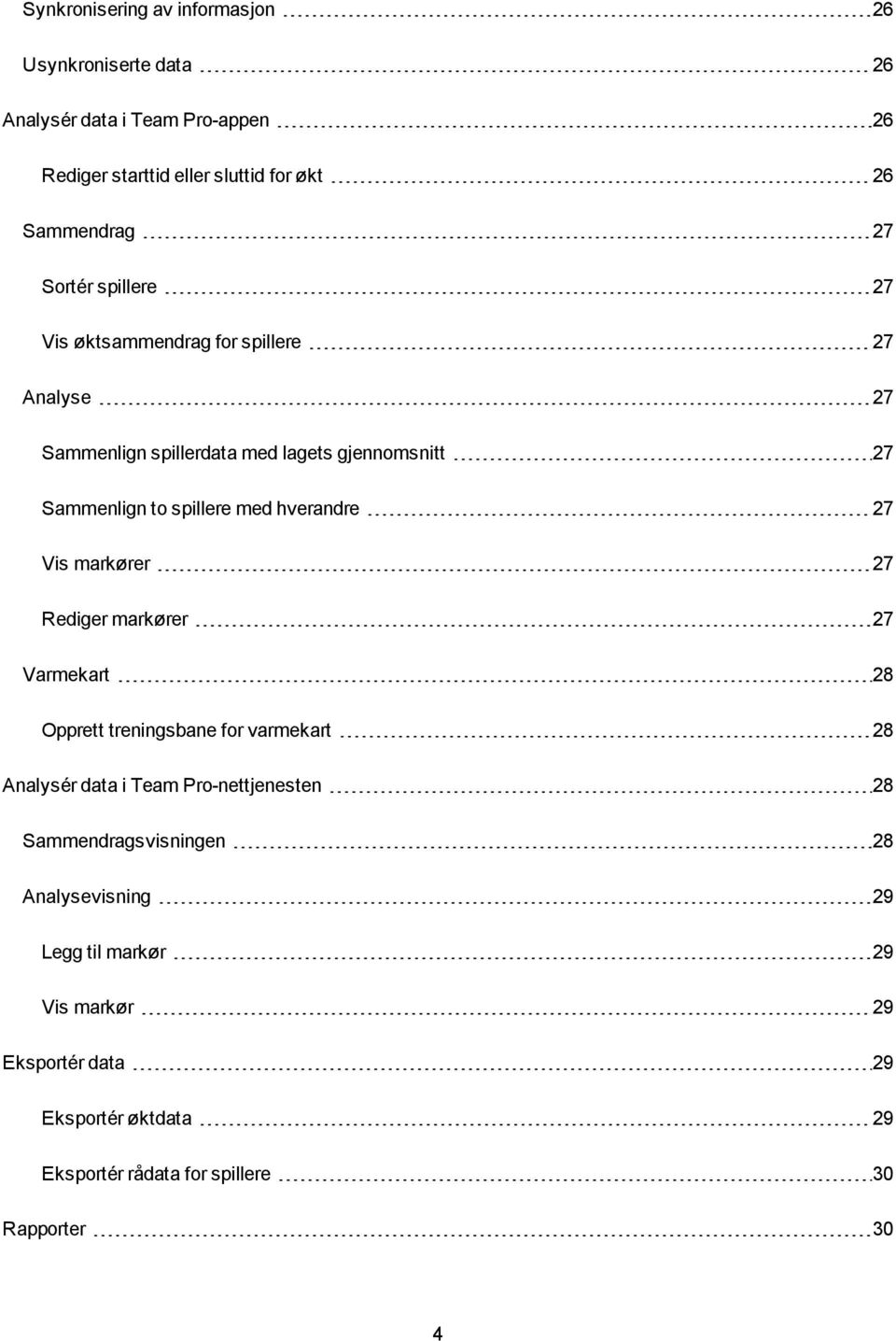 hverandre 27 Vis markører 27 Rediger markører 27 Varmekart 28 Opprett treningsbane for varmekart 28 Analysér data i Team Pro-nettjenesten 28