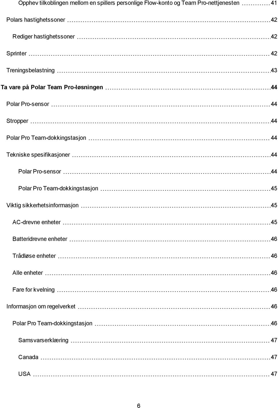 spesifikasjoner 44 Polar Pro-sensor 44 Polar Pro Team-dokkingstasjon 45 Viktig sikkerhetsinformasjon 45 AC-drevne enheter 45 Batteridrevne enheter 46