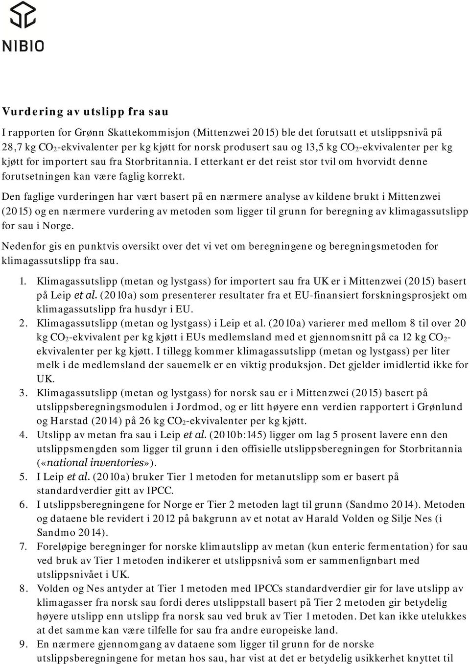 Den faglige vurderingen har vært basert på en nærmere analyse av kildene brukt i Mittenzwei (2015) og en nærmere vurdering av metoden som ligger til grunn for beregning av klimagassutslipp for sau i