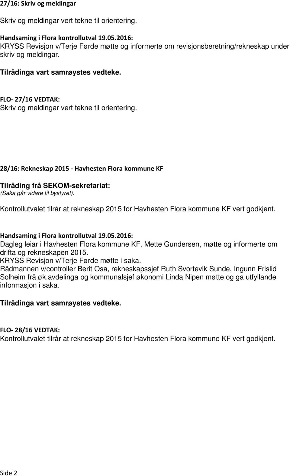 28/16: Rekneskap 2015 - Havhesten Flora kommune KF Kontrollutvalet tilrår at rekneskap 2015 for Havhesten Flora kommune KF vert godkjent.