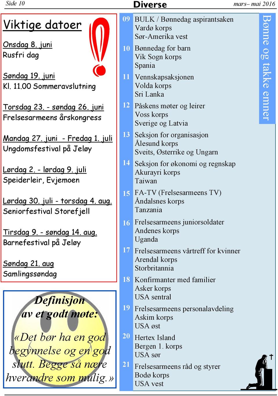 leirer Voss korps Sverige og Latvia Bønne og takke emner Mandag 27. juni - Fredag 1. juli Ungdomsfestival på Jeløy Lørdag 2. - lørdag 9.