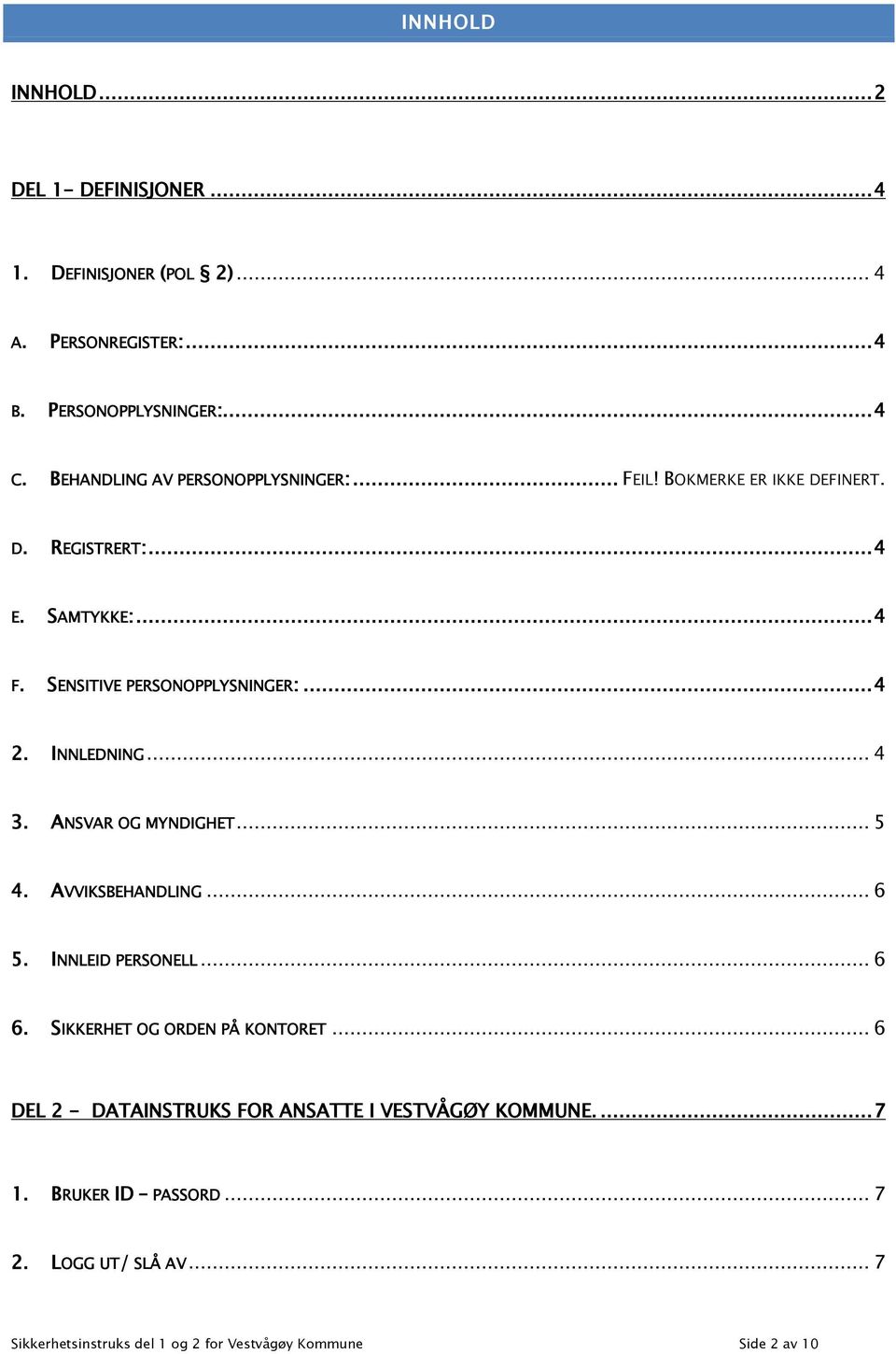 INNLEDNING... 4 3. ANSVAR OG MYNDIGHET... 5 4. AVVIKSBEHANDLING... 6 5. INNLEID PERSONELL... 6 6. SIKKERHET OG ORDEN PÅ KONTORET.